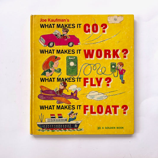 What Makes It Go? What Makes It Work? What Makes it Fly? What Makes it Float?