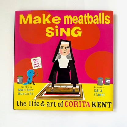 Make Meatballs Sing: The Life and Art of Corita Kent