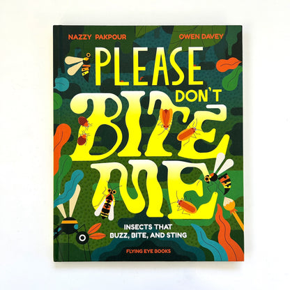 Please Don't Bite Me!: Insects that Buzz, Bite and Sting